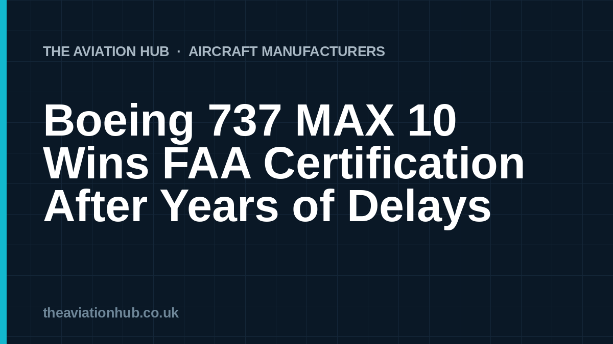 Boeing 737 MAX 10 Wins FAA Certification After Years of Delays