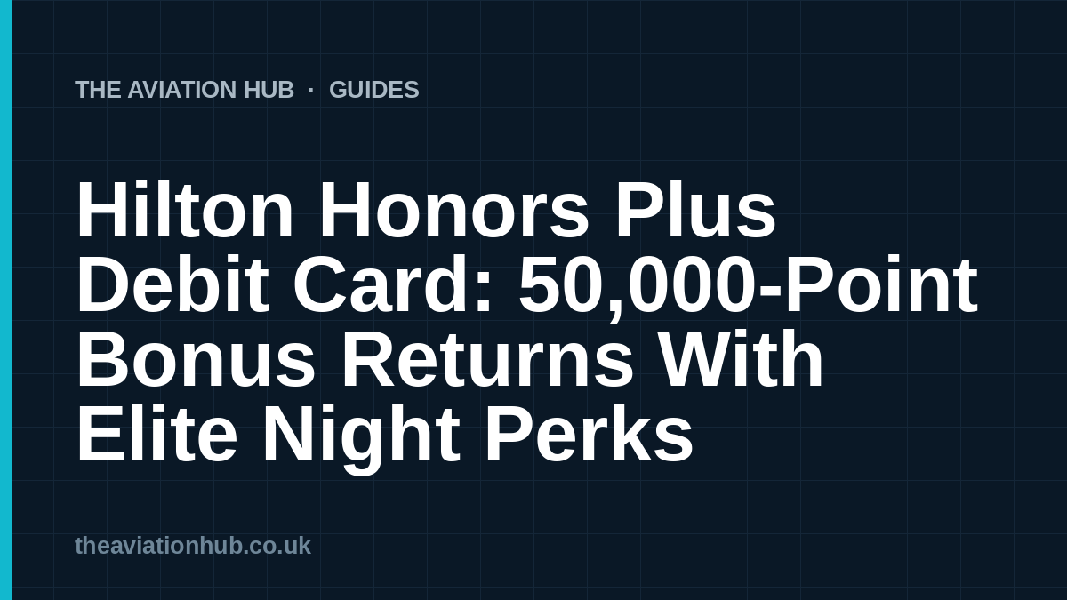 Hilton Honors Plus Debit Card: 50,000-Point Bonus Returns With Elite Night Perks
