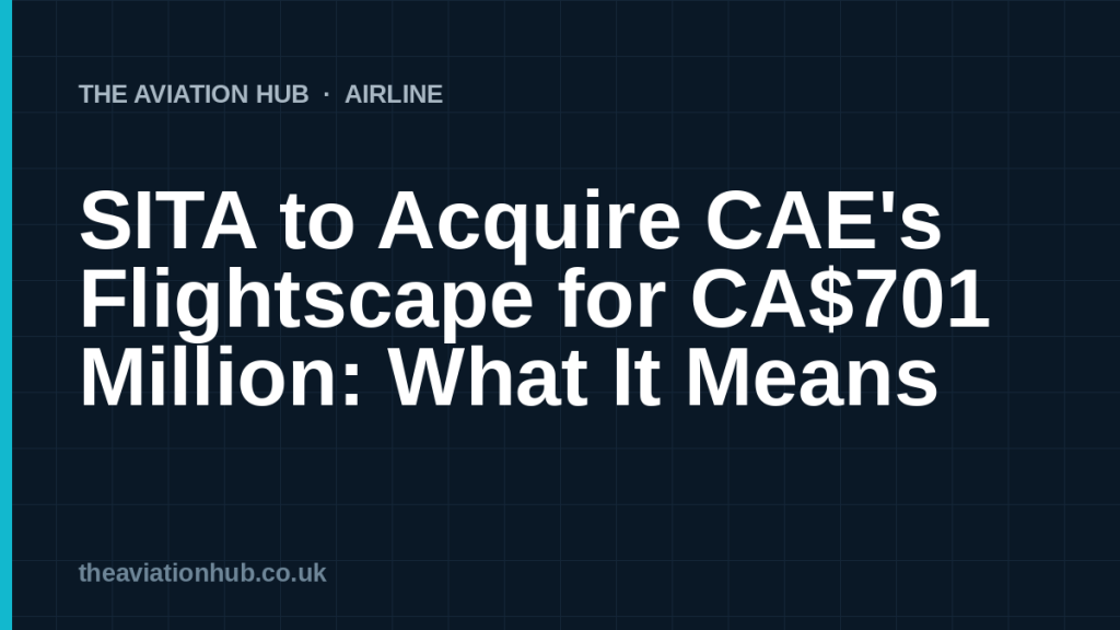 SITA Flightscape: SITA to Acquire CAE's Flightscape for CA$701 Million: What It Means